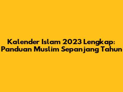 Kalender Islam 2023 Lengkap: Panduan Muslim Sepanjang Tahun