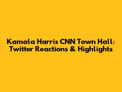 Kamala Harris CNN Town Hall: Twitter Reactions & Highlights