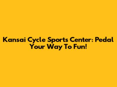 Kansai Cycle Sports Center: Pedal Your Way To Fun!