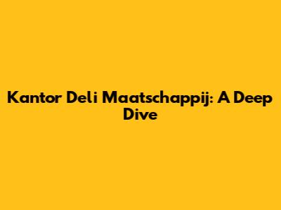 Kantor Deli Maatschappij: A Deep Dive