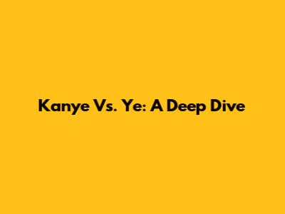 Kanye Vs. Ye: A Deep Dive