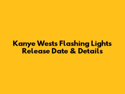 Kanye West's "Flashing Lights" Release Date & Details