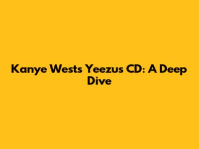 Kanye West's Yeezus CD: A Deep Dive