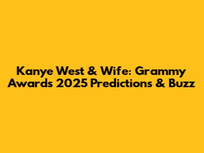 Kanye West & Wife: Grammy Awards 2025 Predictions & Buzz