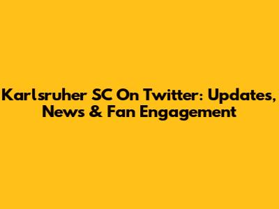 Karlsruher SC On Twitter: Updates, News & Fan Engagement