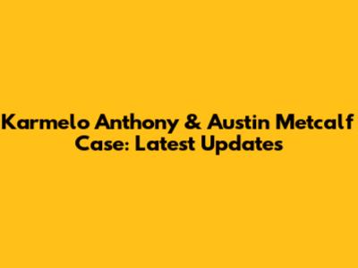 Karmelo Anthony & Austin Metcalf Case: Latest Updates
