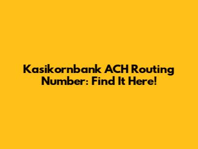 Kasikornbank ACH Routing Number: Find It Here!