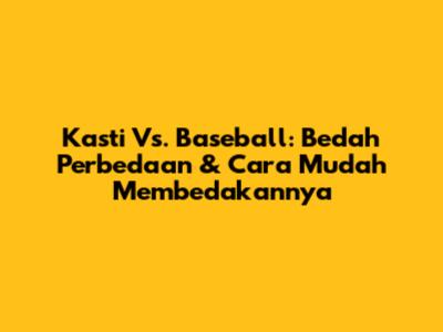 Kasti Vs. Baseball: Bedah Perbedaan & Cara Mudah Membedakannya