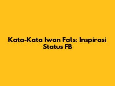 Kata-Kata Iwan Fals: Inspirasi Status FB