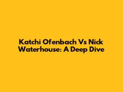 Katchi Ofenbach Vs Nick Waterhouse: A Deep Dive