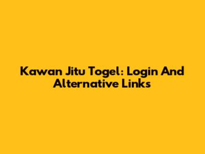 Kawan Jitu Togel: Login And Alternative Links