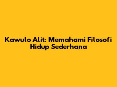 Kawulo Alit: Memahami Filosofi Hidup Sederhana