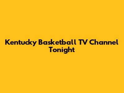 Kentucky Basketball TV Channel Tonight
