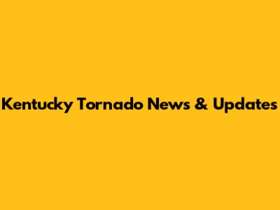 Kentucky Tornado News & Updates