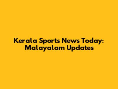 Kerala Sports News Today: Malayalam Updates