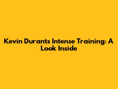 Kevin Durant's Intense Training: A Look Inside