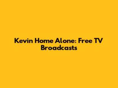 Kevin Home Alone: Free TV Broadcasts