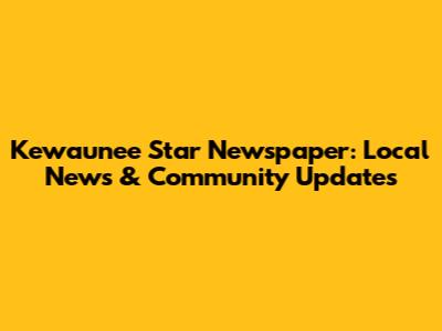 Kewaunee Star Newspaper: Local News & Community Updates