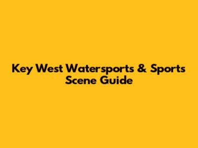 Key West Watersports & Sports Scene Guide