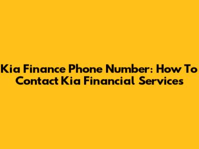 Kia Finance Phone Number: How To Contact Kia Financial Services