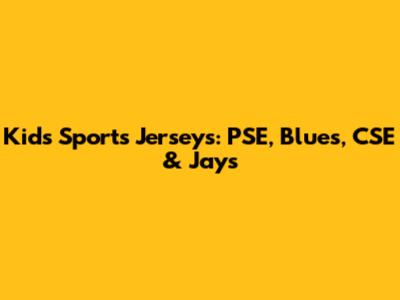 Kids' Sports Jerseys: PSE, Blues, CSE & Jays