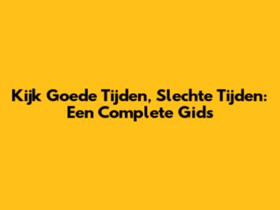 Kijk Goede Tijden, Slechte Tijden: Een Complete Gids