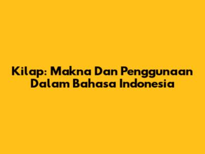 Kilap: Makna Dan Penggunaan Dalam Bahasa Indonesia