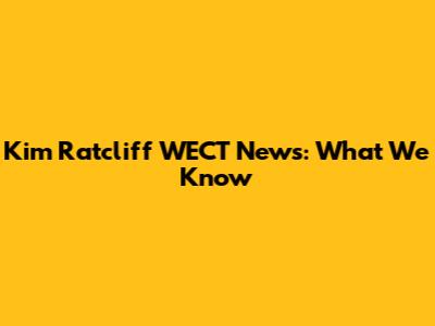 Kim Ratcliff WECT News: What We Know
