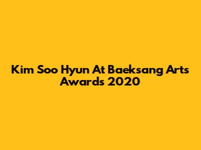 Kim Soo Hyun At Baeksang Arts Awards 2020