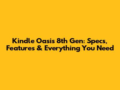 Kindle Oasis 8th Gen: Specs, Features & Everything You Need