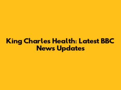 King Charles' Health: Latest BBC News Updates