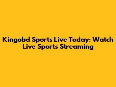 Kingobd Sports Live Today: Watch Live Sports Streaming