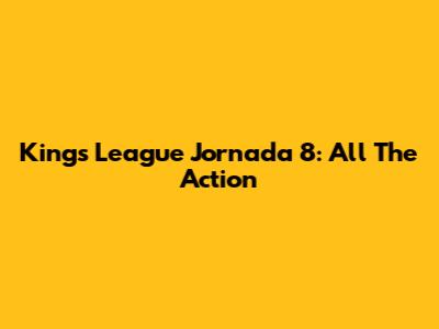 Kings League Jornada 8: All The Action