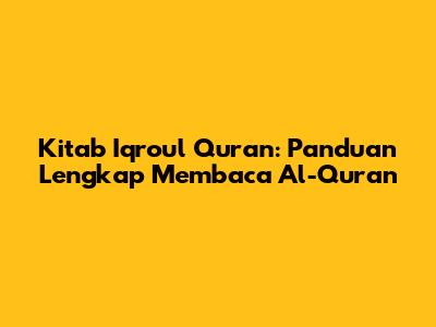 Kitab Iqroul Quran: Panduan Lengkap Membaca Al-Qur'an