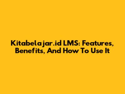 Kitabelajar.id LMS: Features, Benefits, And How To Use It