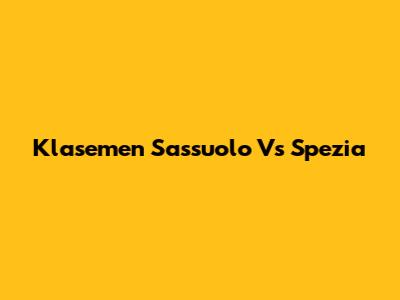 Klasemen Sassuolo Vs Spezia