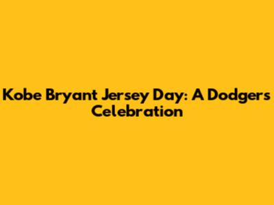 Kobe Bryant Jersey Day: A Dodgers Celebration