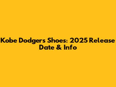 Kobe Dodgers Shoes: 2025 Release Date & Info