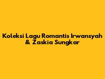 Koleksi Lagu Romantis Irwansyah & Zaskia Sungkar