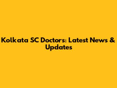 Kolkata SC Doctors: Latest News & Updates