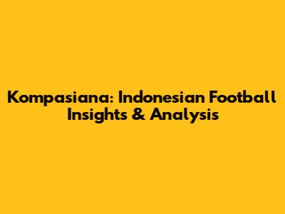 Kompasiana: Indonesian Football Insights & Analysis