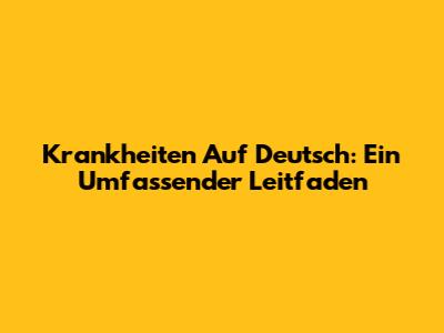Krankheiten Auf Deutsch: Ein Umfassender Leitfaden