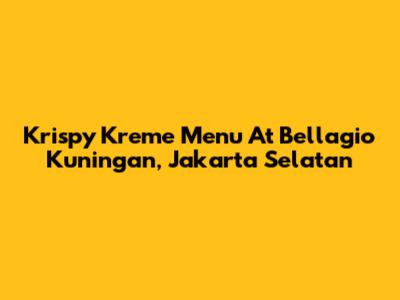 Krispy Kreme Menu At Bellagio Kuningan, Jakarta Selatan