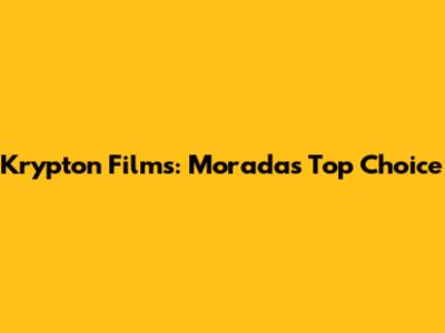 Krypton Films: Morada's Top Choice