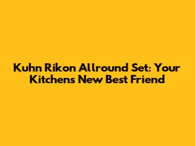 Kuhn Rikon Allround Set: Your Kitchen's New Best Friend