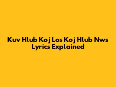 Kuv Hlub Koj Los Koj Hlub Nws Lyrics Explained