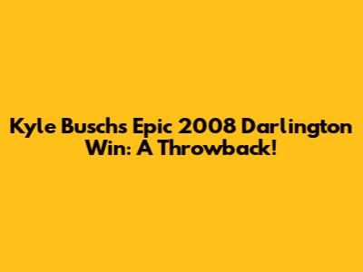 Kyle Busch's Epic 2008 Darlington Win: A Throwback!