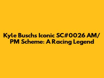 Kyle Busch's Iconic SC#0026 AM/PM Scheme: A Racing Legend