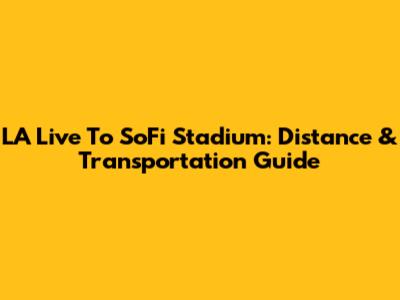 LA Live To SoFi Stadium: Distance & Transportation Guide