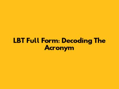 LBT Full Form: Decoding The Acronym